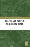 Health and Care in Neoliberal Times