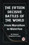 The Fifteen Decisive Battles of the Worldfrom Marathon to Waterloo (Edition2023)