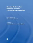 Beyond Shelter after Disaster: Practice, Process and Possibilities
