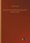Lessons in the Small Catechism of Dr. Martin Luther