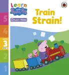 Learn with Peppa Phonics Level 3 Book 13 &ndash; Train Strain! (Phonics Reader)