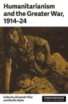 Humanitarianism and the Greater War, 1914&ndash;24