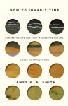 How to Inhabit Time ITPE &ndash; Understanding the Past, Facing the Future, Living Faithfully Now