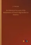 Historical Account of the Settlements of Scotch Highlanders in America
