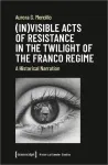 (In)visible Acts of Resistance in the Twilight o &ndash; A Historical Narration