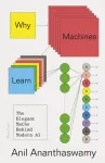 Why Machines Learn, The Elegant Maths Behind Modern AI