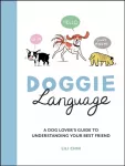 Doggie Language, A Dog Lover's Guide to Understanding Your Best Friend