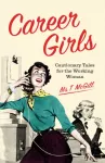 Career Girls, Cautionary Tales for the Working Woman