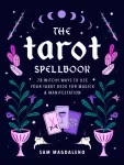 Tarot Spellbook, 78 Witchy Ways to Use Your Tarot Deck for Magick and Manifestation