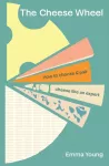 Cheese Wheel, How to choose and pair cheese like an expert