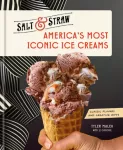 America's Most Iconic Ice Creams, A Salt & Straw Cookbook