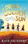Drop of Golden Sun, 'Radiant storytelling. Sublime.' Kiran Millwood Hargrave