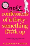 More Confessions of a Forty-Something F**k Up, The WTF AM I DOING NOW? Follow Up to the Runaway Bestseller