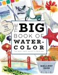 Big Book of Watercolor, The Must-Have Guide to Painting