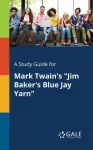 Study Guide for Mark Twain's "Jim Baker's Blue Jay Yarn"