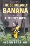 The Scholarly Banana Presents Fitcher's Bird