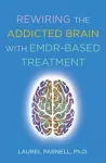 Rewiring the Addicted Brain with EMDR-Based Treatment