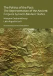 The Politics of the Past: The Representation of the Ancient Empires by Iran&rsquo;s Modern States