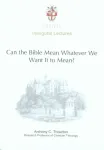 Can the Bible Mean Whatever We Want it to Mean?