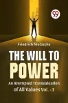 Will to Power an Attempted Transvaluation of All Values