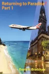 Returning to Paradise? Part 1 : A Memoir of an Afro-Caribbean man&rsquo;s re-emigration from the UK to 1980s Barbados
