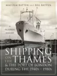 Shipping on the Thames and the Port of London During the 1940s  1980s