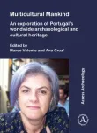 Multicultural Mankind: An Exploration of Portugal&rsquo;s Worldwide Archaeological and Cultural Heritage