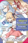 Magical Revolution of the Reincarnated Princess and the Genius Young Lady, Vol. 6 (manga)