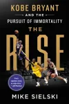 Rise: Kobe Bryant and the Pursuit of Immortality