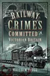 Railway Crimes Committed in Victorian Britain