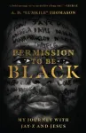 Permission to Be Black &ndash; My Journey with Jay&ndash;Z and Jesus