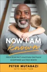 Now I Am Known &ndash; How a Street Kid Turned Foster Dad Found Acceptance and True Worth
