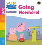 Learn with Peppa Phonics Level 5 Book 4 &ndash; Going Nowhere! (Phonics Reader)