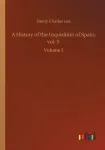 History of the Inquisition of Spain; vol. 3
