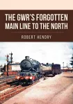 GWR's Forgotten Main Line to the North