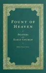 Fount of Heaven &ndash; Prayers of the Early Church