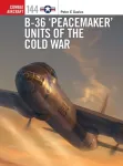B-36 &lsquo;Peacemaker&rsquo; Units of the Cold War