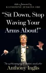 &ldquo;Sit Down, Stop Waving Your Arms About!&rdquo;
