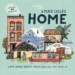Lonely Planet Kids A Place Called Home, Look Inside Houses Around the World