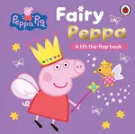 Peppa Pig: Fairy Peppa, A Lift-the-Flap Book