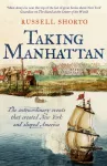 Taking Manhattan, The extraordinary events that created New York and shaped America