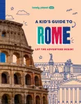 Lonely Planet Kids A Kid's Guide to Rome, Let the Adventure Begin!
