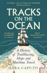 Tracks on the Ocean, A History of Trailblazing, Maps and Maritime Travel