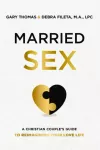 Married Sex, A Christian Couple's Guide to Reimagining Your Love Life