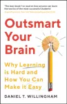 Outsmart Your Brain, Why Learning is Hard and How You Can Make It Easy