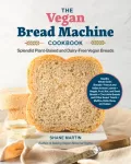 Vegan Bread Machine Cookbook, Splendid Plant-Based and Dairy-Free Vegan Breads