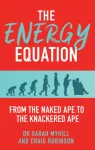 Energy Equation, From the Naked Ape to the Knackered Ape