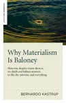 Why Materialism Is Baloney &ndash; How true skeptics know there is no death and fathom answers to life, the universe, and everything