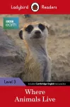 Ladybird Readers Level 3 - BBC Earth - Where Animals Live (ELT Graded Reader)