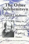 Other Solzhenitsyn &ndash; Telling the Truth about a Misunderstood Writer and Thinker